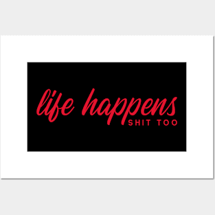 LIFE HAPPENS SHIT TOO by WOOF SHIRT Posters and Art